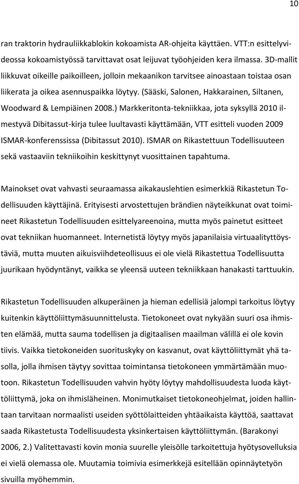 (Sääski, Salonen, Hakkarainen, Siltanen, Woodward & Lempiäinen 2008.