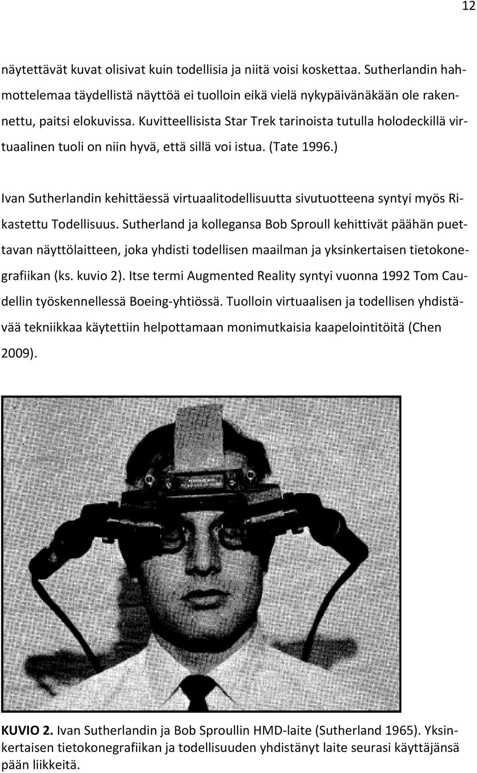 ) Ivan Sutherlandin kehittäessä virtuaalitodellisuutta sivutuotteena syntyi myös Rikastettu Todellisuus.