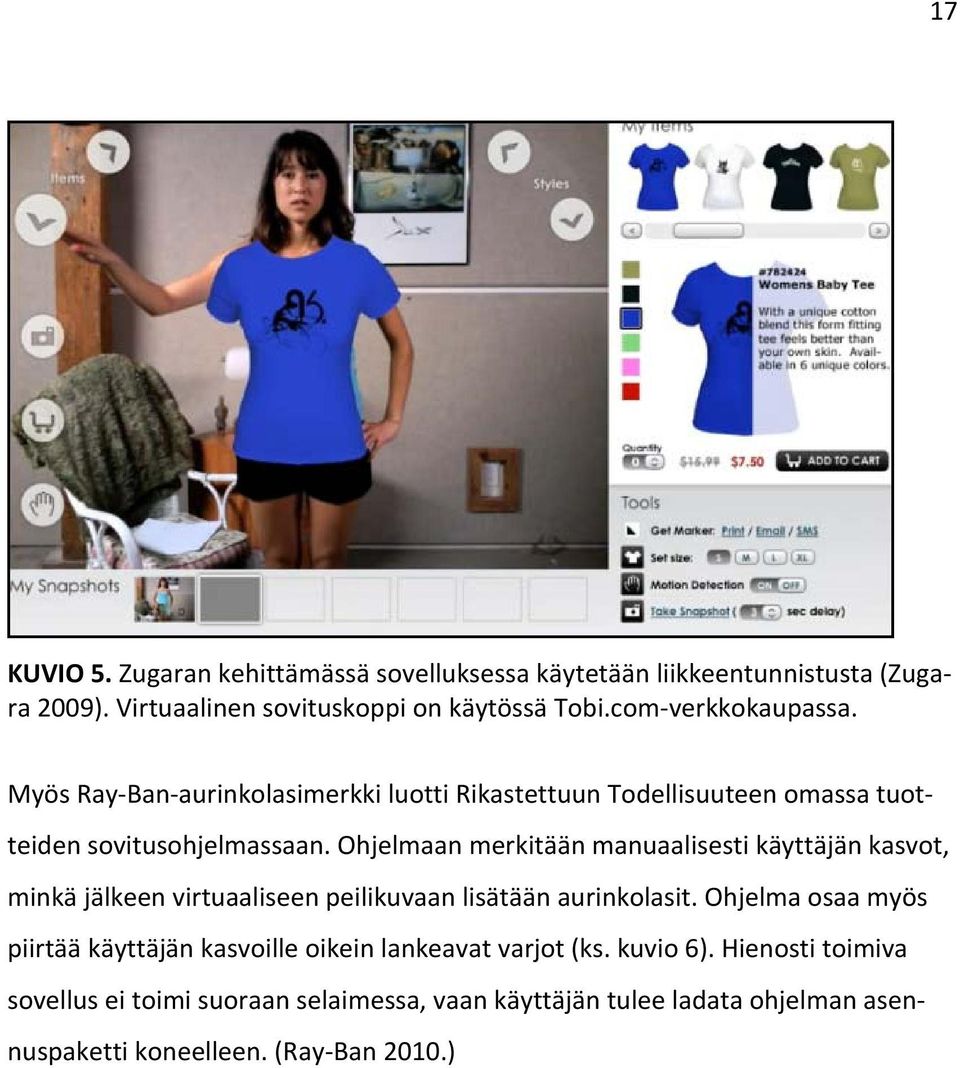Ohjelmaan merkitään manuaalisesti käyttäjän kasvot, minkä jälkeen virtuaaliseen peilikuvaan lisätään aurinkolasit.