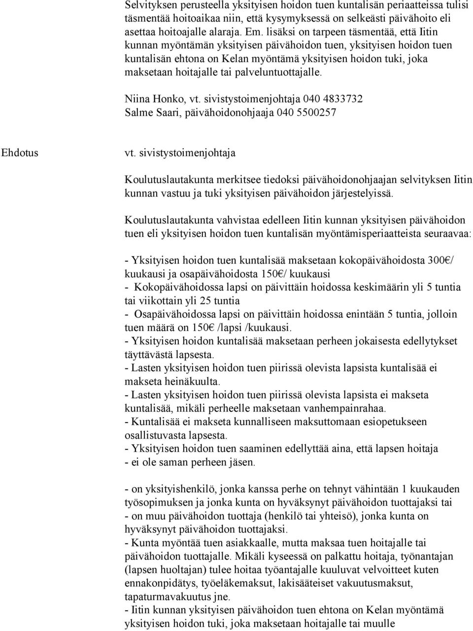 palveluntuottajalle. Niina Honko, vt. sivistystoimenjohtaja 040 4833732 Salme Saari, päivähoidonohjaaja 040 5500257 vt.