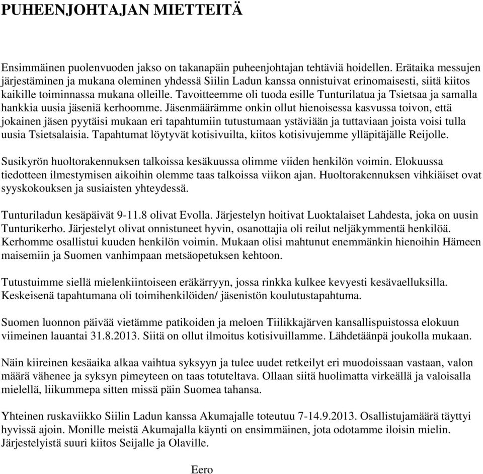Tavoitteemme oli tuoda esille Tunturilatua ja Tsietsaa ja samalla hankkia uusia jäseniä kerhoomme.