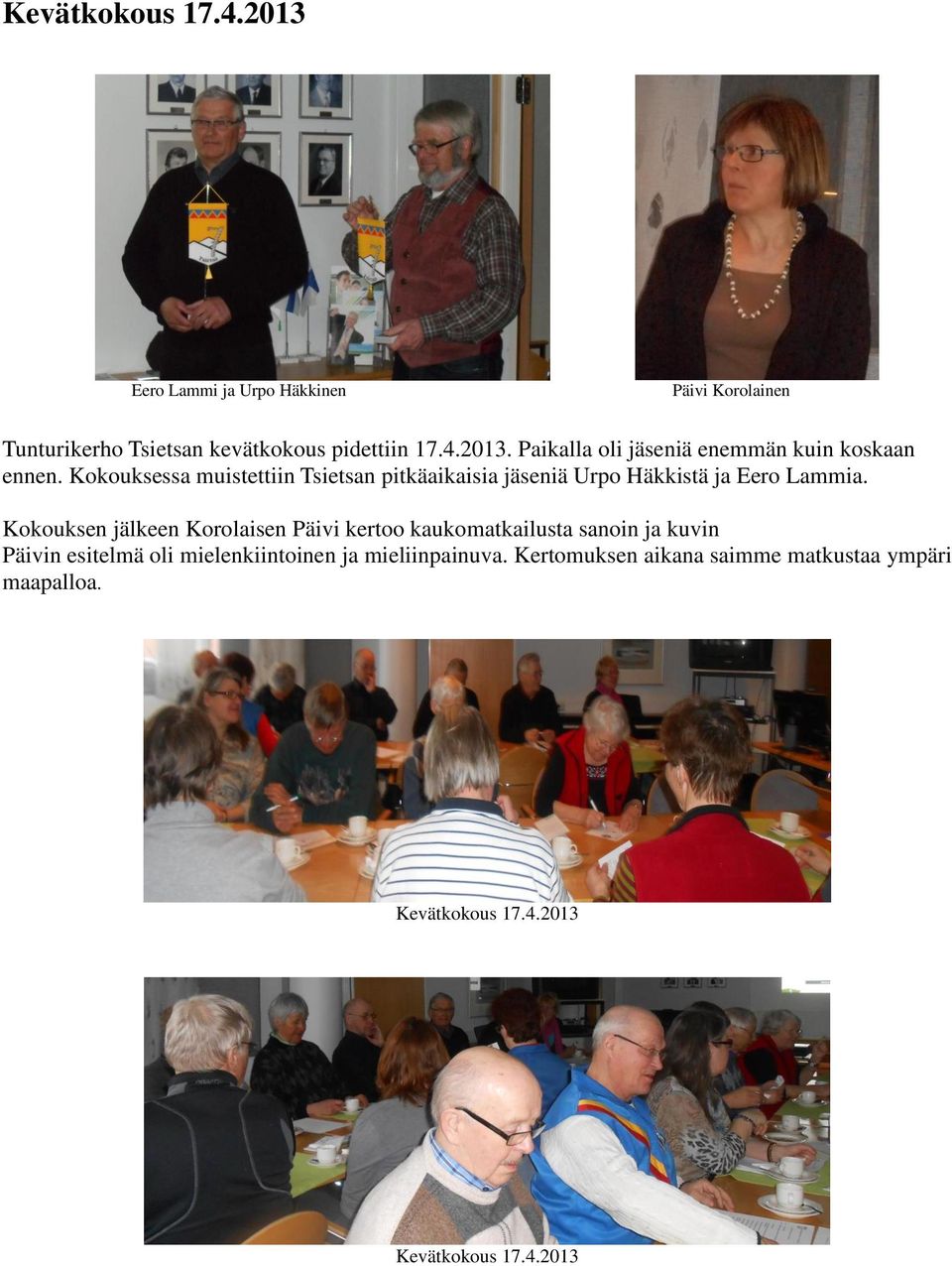 Kokouksen jälkeen Korolaisen Päivi kertoo kaukomatkailusta sanoin ja kuvin Päivin esitelmä oli mielenkiintoinen ja