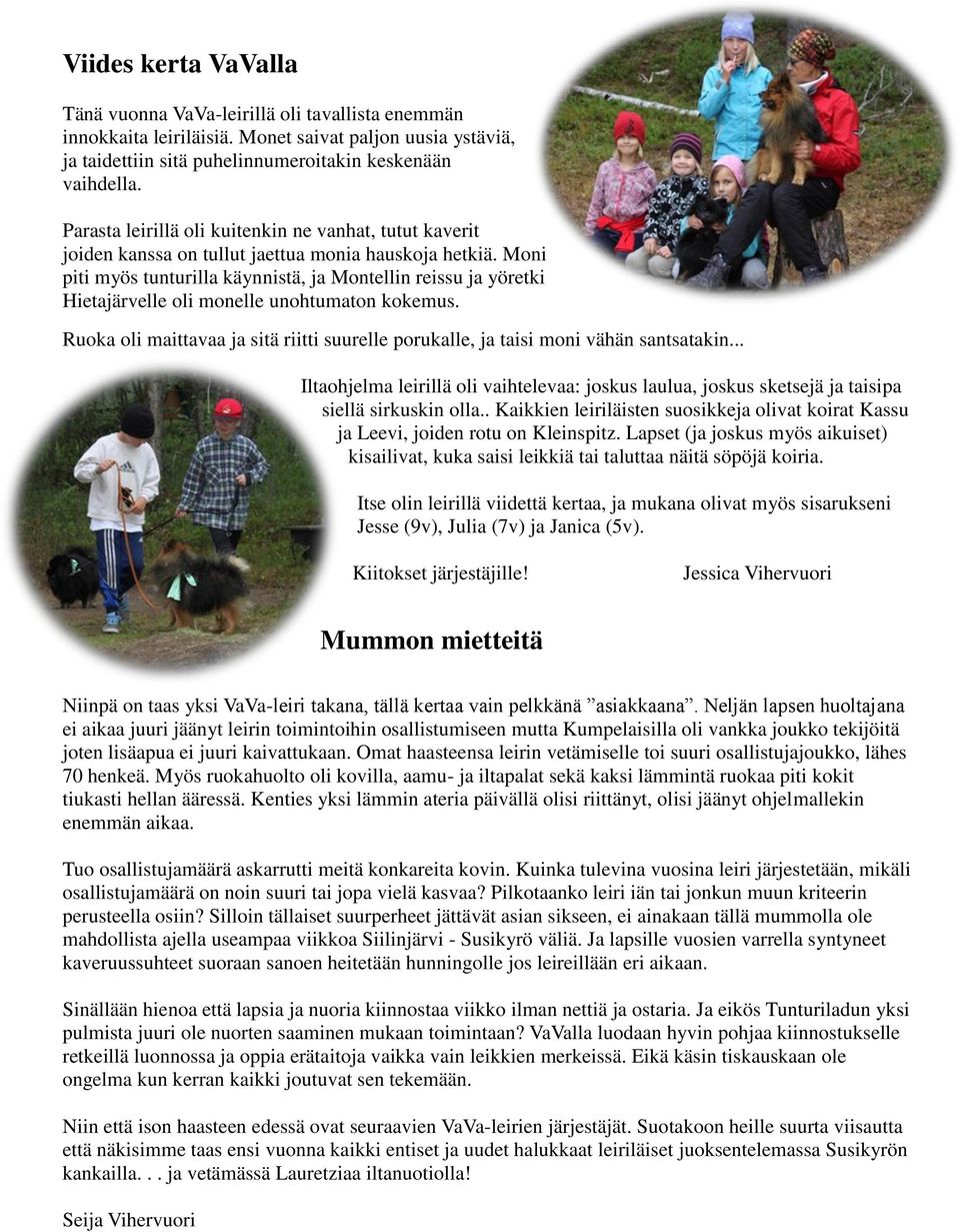 Moni piti myös tunturilla käynnistä, ja Montellin reissu ja yöretki Hietajärvelle oli monelle unohtumaton kokemus.