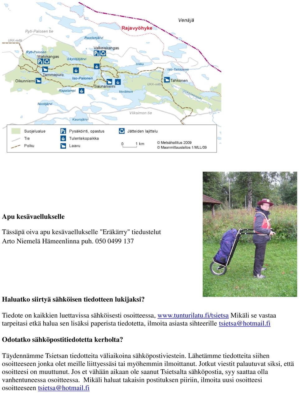 fi/tsietsa Mikäli se vastaa tarpeitasi etkä halua sen lisäksi paperista tiedotetta, ilmoita asiasta sihteerille tsietsa@hotmail.fi Odotatko sähköpostitiedotetta kerholta?