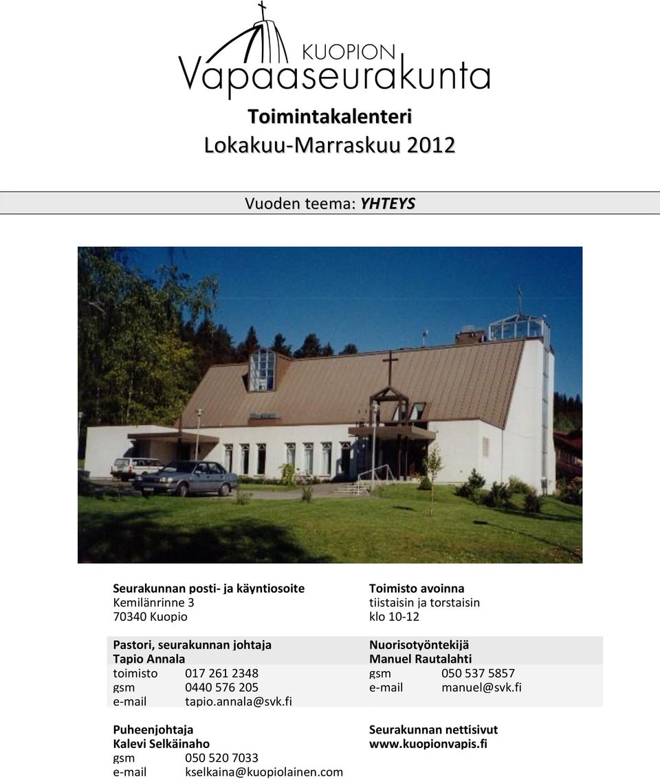 toimisto 017 261 2348 gsm 050 537 5857 gsm 0440 576 205 e-mail manuel@svk.fi e-mail tapio.annala@svk.