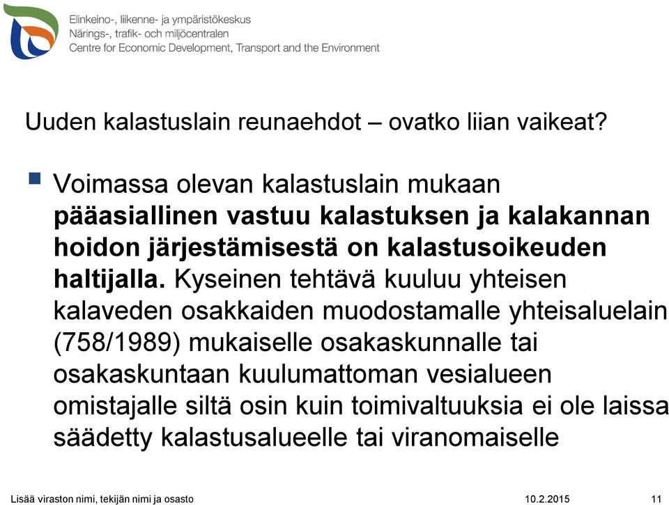 kalastusoikeuden haltijalla.