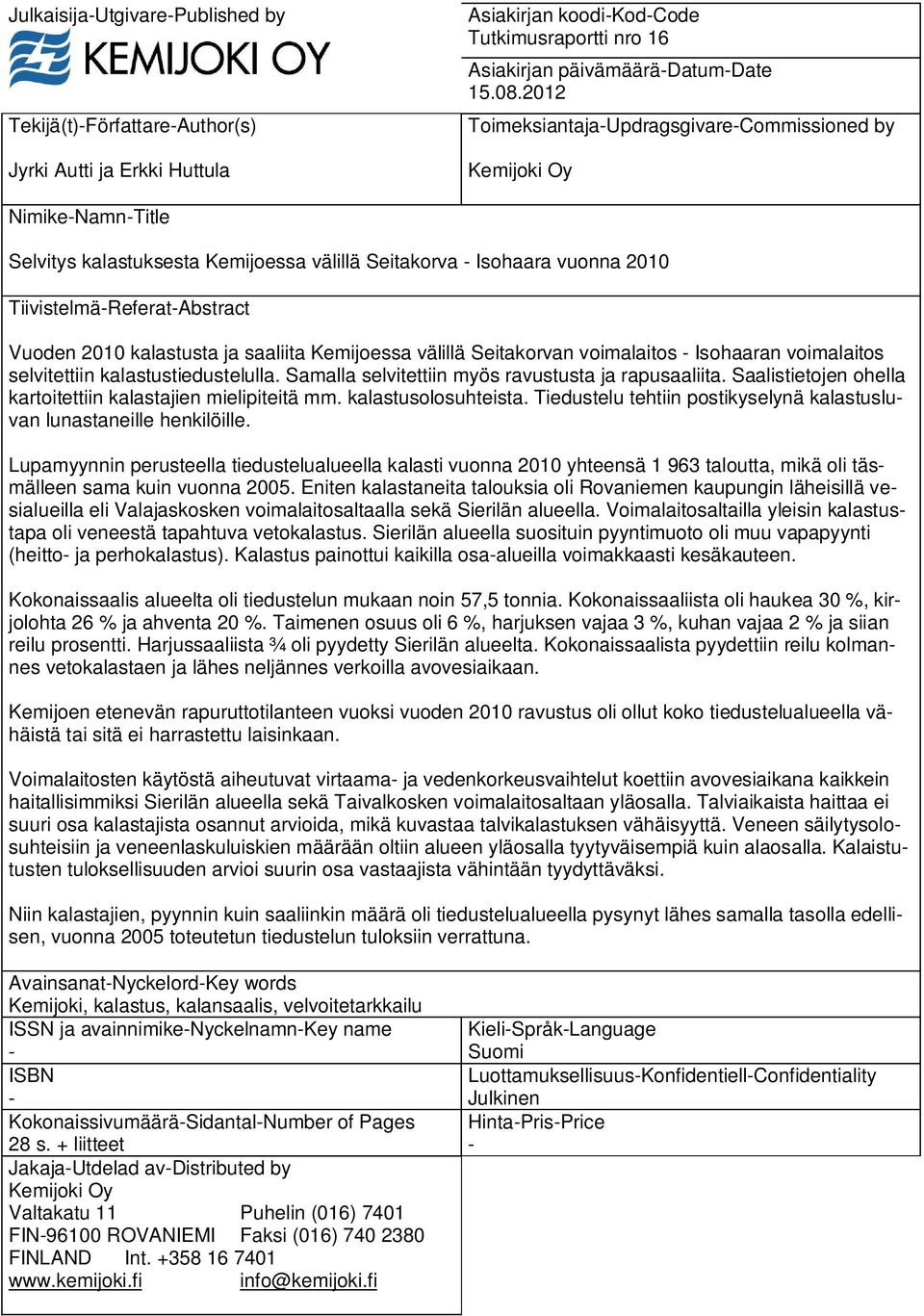 kalastusta ja saaliita Kemijoessa välillä Seitakorvan voimalaitos - Isohaaran voimalaitos selvitettiin kalastustiedustelulla. Samalla selvitettiin myös ravustusta ja rapusaaliita.