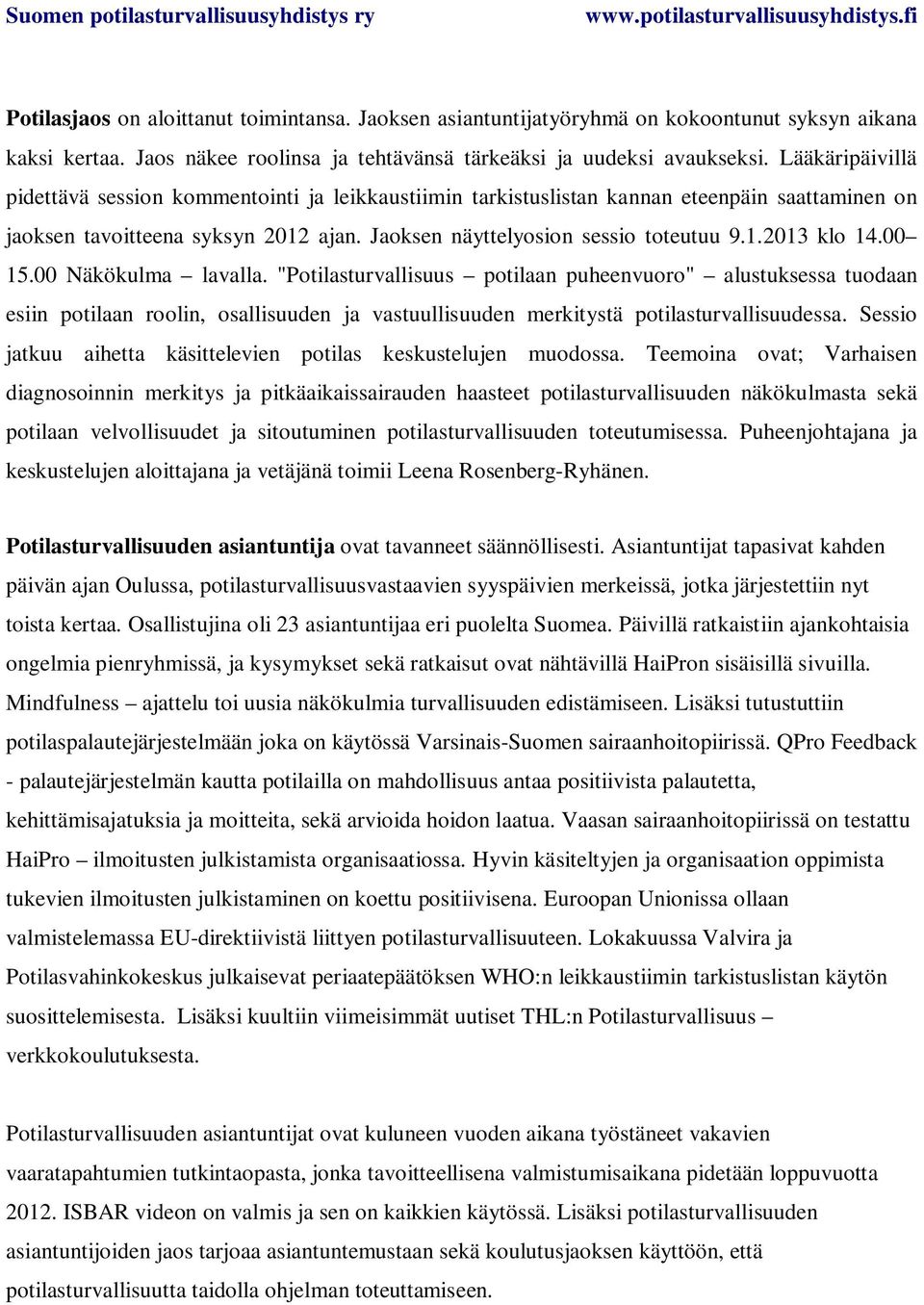 00 15.00 Näkökulma lavalla. "Potilasturvallisuus potilaan puheenvuoro" alustuksessa tuodaan esiin potilaan roolin, osallisuuden ja vastuullisuuden merkitystä potilasturvallisuudessa.