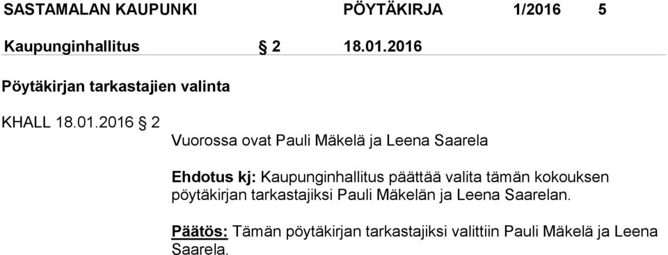 valita tämän kokouksen pöytäkirjan tarkastajiksi Pauli Mäkelän ja Leena Saarelan.