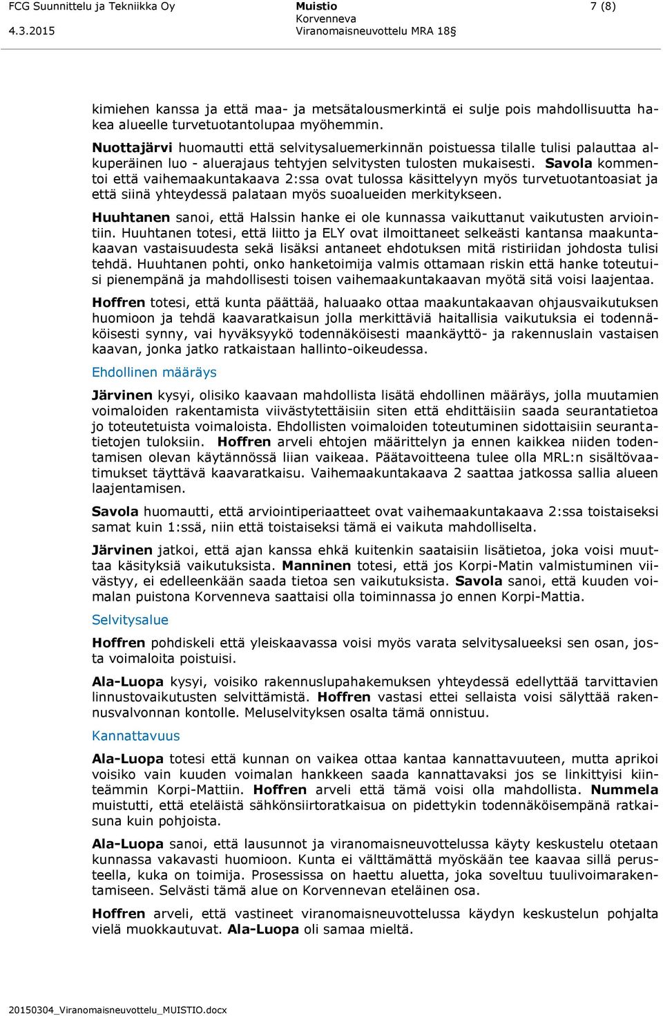 Savola kommentoi että vaihemaakuntakaava 2:ssa ovat tulossa käsittelyyn myös turvetuotantoasiat ja että siinä yhteydessä palataan myös suoalueiden merkitykseen.