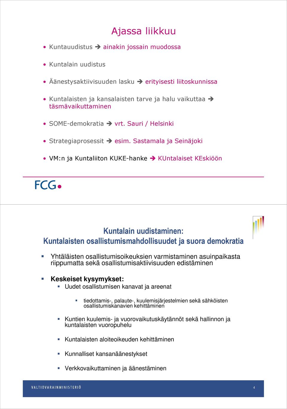Sastamala ja Seinäjoki VM:n ja Kuntaliiton KUKE-hanke KUntalaiset KEskiöön Kuntalain uudistaminen: Kuntalaisten osallistumismahdollisuudet ja suora demokratia Yhtäläisten osallistumisoikeuksien