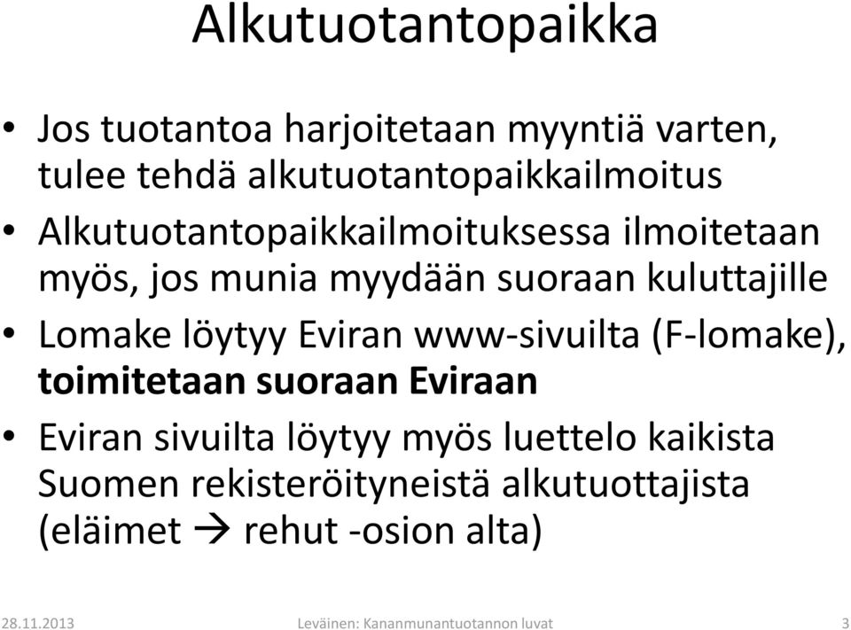 Eviran www-sivuilta (F-lomake), toimitetaan suoraan Eviraan Eviran sivuilta löytyy myös luettelo kaikista