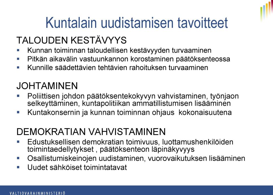 kuntapolitiikan ammatillistumisen lisääminen Kuntakonsernin ja kunnan toiminnan ohjaus kokonaisuutena DEMOKRATIAN VAHVISTAMINEN Edustuksellisen demokratian