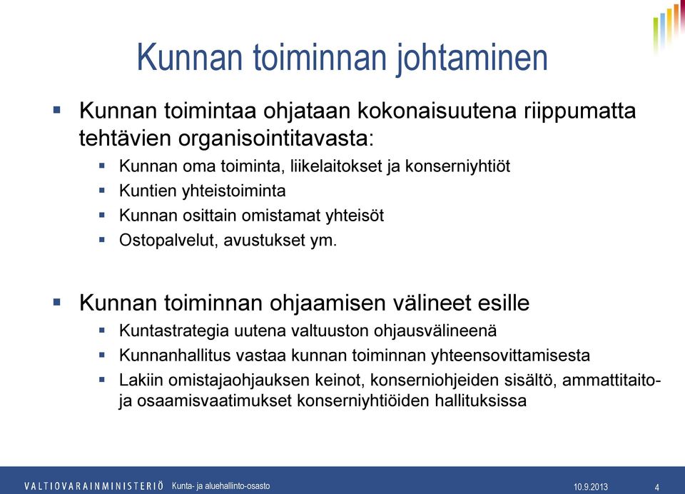 Kunnan toiminnan ohjaamisen välineet esille Kuntastrategia uutena valtuuston ohjausvälineenä Kunnanhallitus vastaa kunnan toiminnan