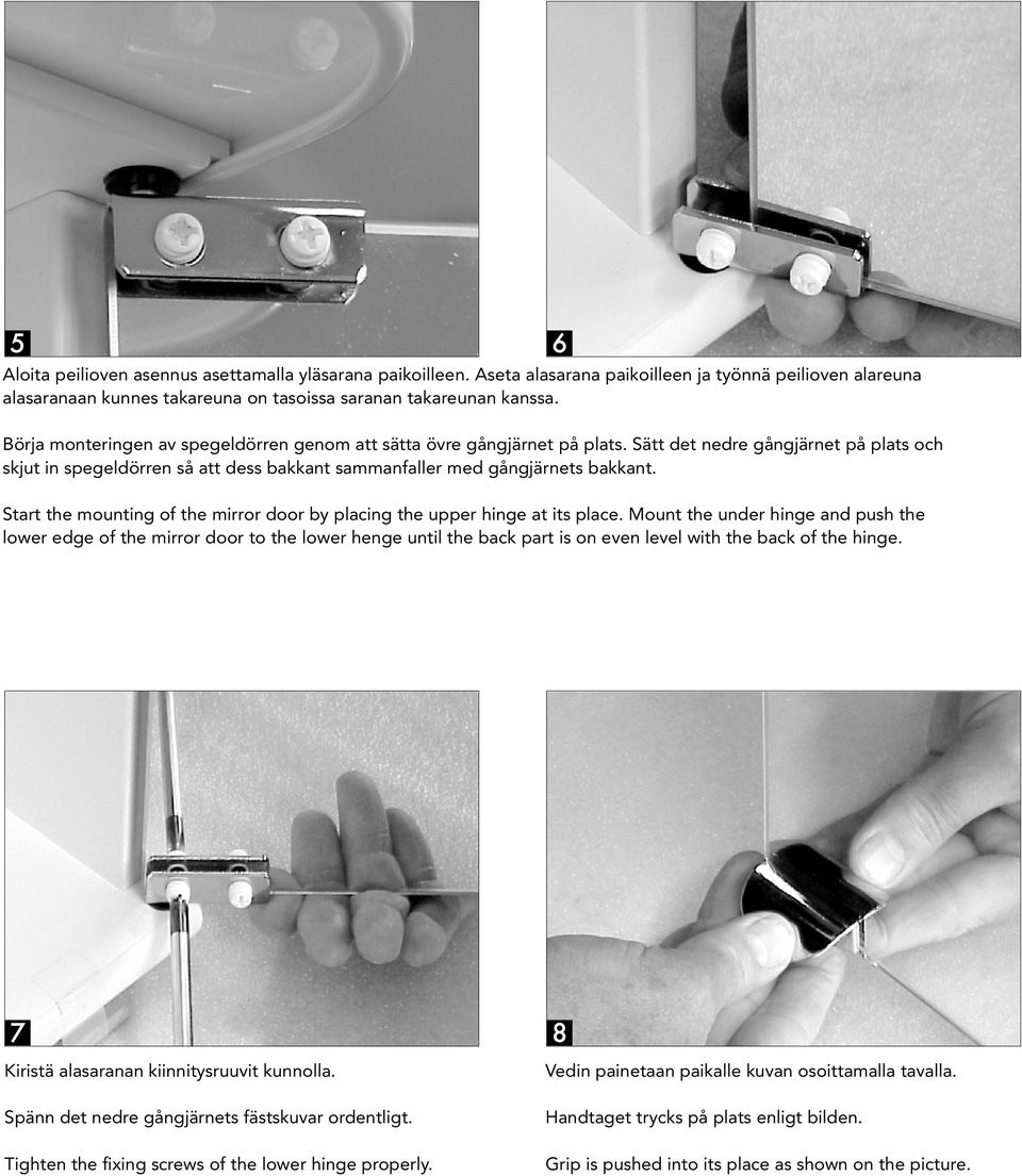 kanssa. Börja monteringen av av spegeldörren genom att att sätta sätta övre övre gångjärnet gångjärnet på plats.