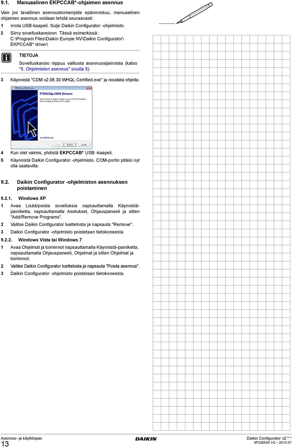 Tässä esimerkissä: C:\Program Files\Daikin Europe NV\Daikin Configurator\ EKPCCAB* driver\ Sovelluskansio riippuu valitusta asennussijainnista (katso "5. Ohjelmiston asennus" sivulla 5).