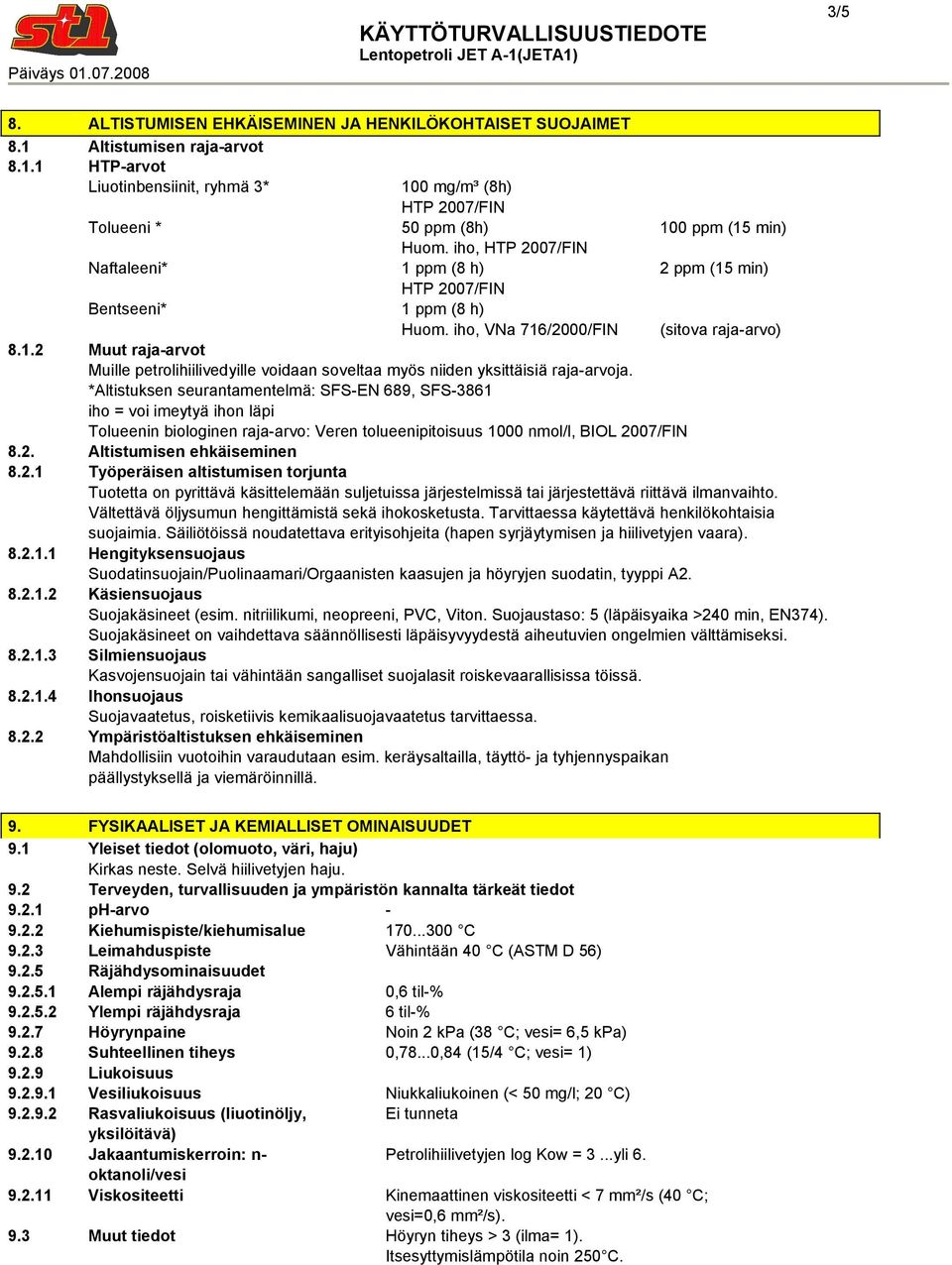 *Altistuksen seurantamentelmä: SFSEN 689, SFS3861 iho = voi imeytyä ihon läpi Tolueenin biologinen rajaarvo: Veren tolueenipitoisuus 1000 nmol/l, BIOL 20