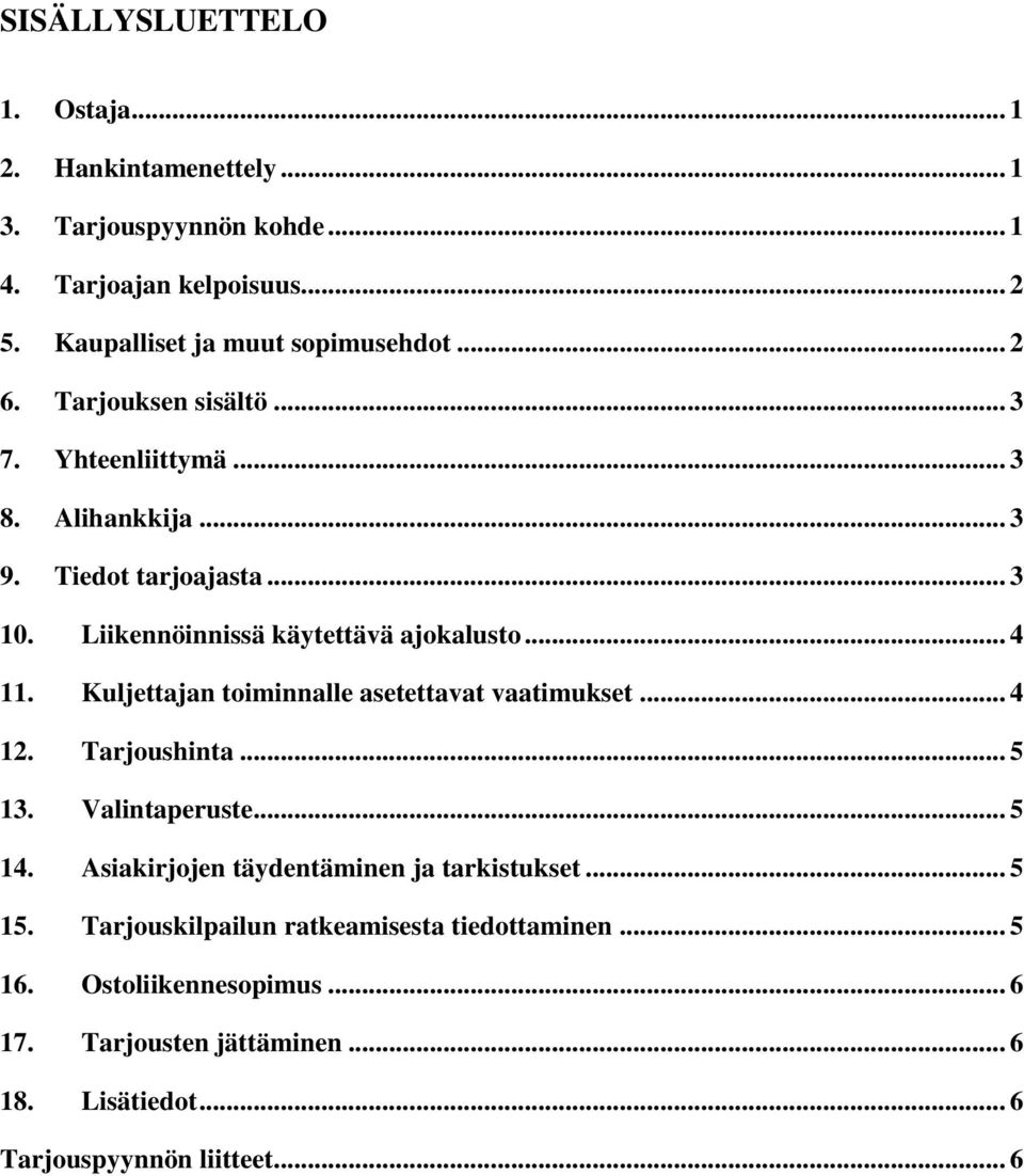 Kuljettajan toiminnalle asetettavat vaatimukset... 4 12. Tarjoushinta... 5 13. Valintaperuste... 5 14. Asiakirjojen täydentäminen ja tarkistukset... 5 15.