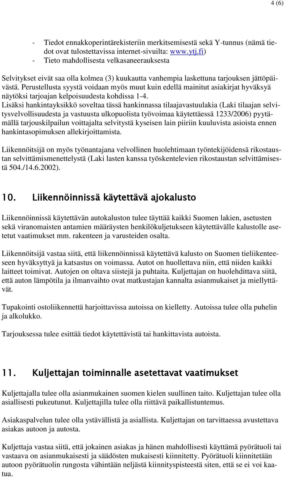 Perustellusta syystä voidaan myös muut kuin edellä mainitut asiakirjat hyväksyä näytöksi tarjoajan kelpoisuudesta kohdissa 1-4.