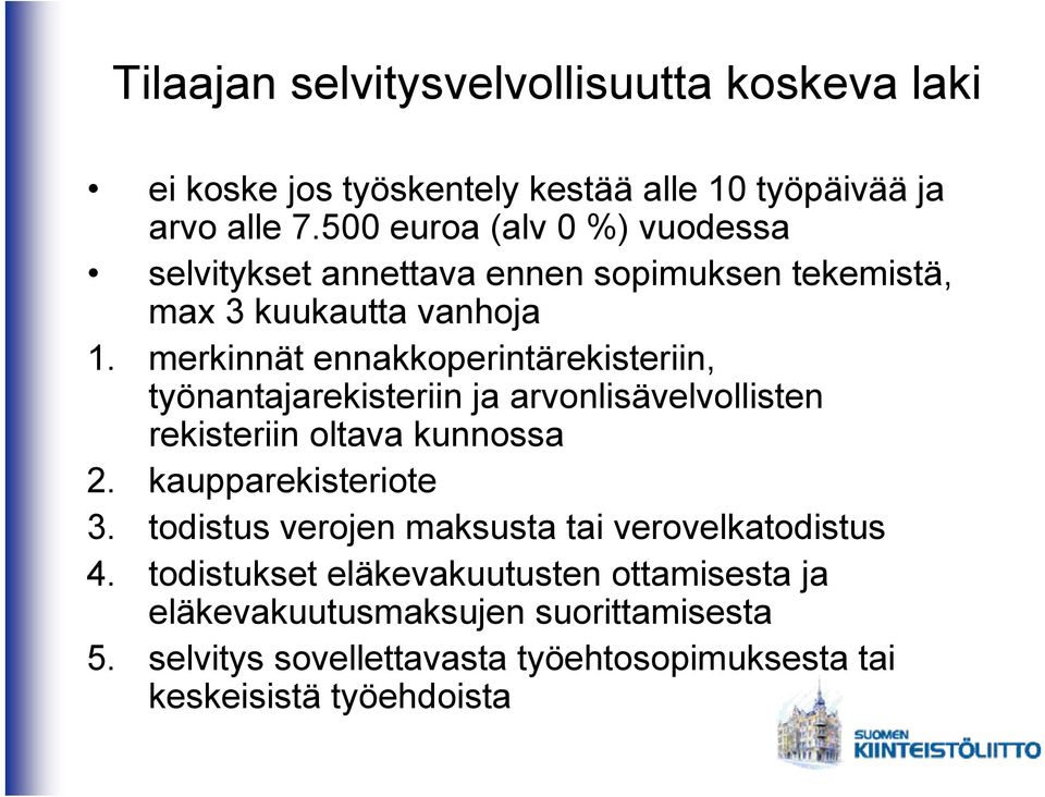 merkinnät ennakkoperintärekisteriin, työnantajarekisteriin ja arvonlisävelvollisten rekisteriin oltava kunnossa 2. kaupparekisteriote 3.