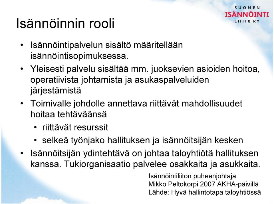 hoitaa tehtäväänsä riittävät resurssit selkeä työnjako hallituksen ja isännöitsijän kesken Isännöitsijän ydintehtävä on johtaa taloyhtiötä