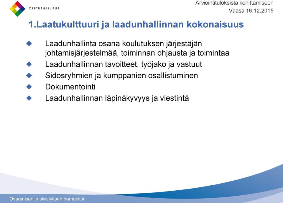 tavoitteet, työjako ja vastuut Sidosryhmien ja kumppanien osallistuminen