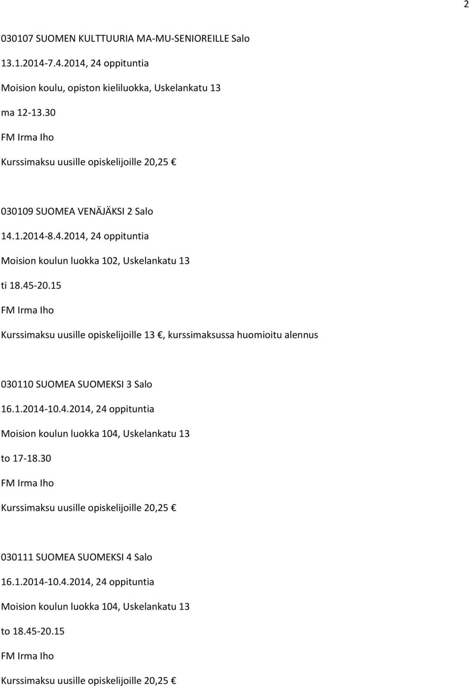 15 FM Irma Iho Kurssimaksu uusille opiskelijoille 13, kurssimaksussa huomioitu alennus 030110 SUOMEA SUOMEKSI 3 Salo 16.1.2014-