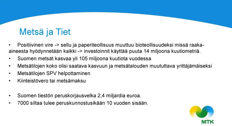 Suomen metsät kasvaa yli 105 miljoona kuutiota vuodessa Metsätilojen koko olisi saatava kasvuun ja metsätalouden muututtava