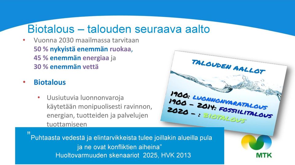 monipuolisesti ravinnon, energian, tuotteiden ja palvelujen tuottamiseen Puhtaasta vedestä ja