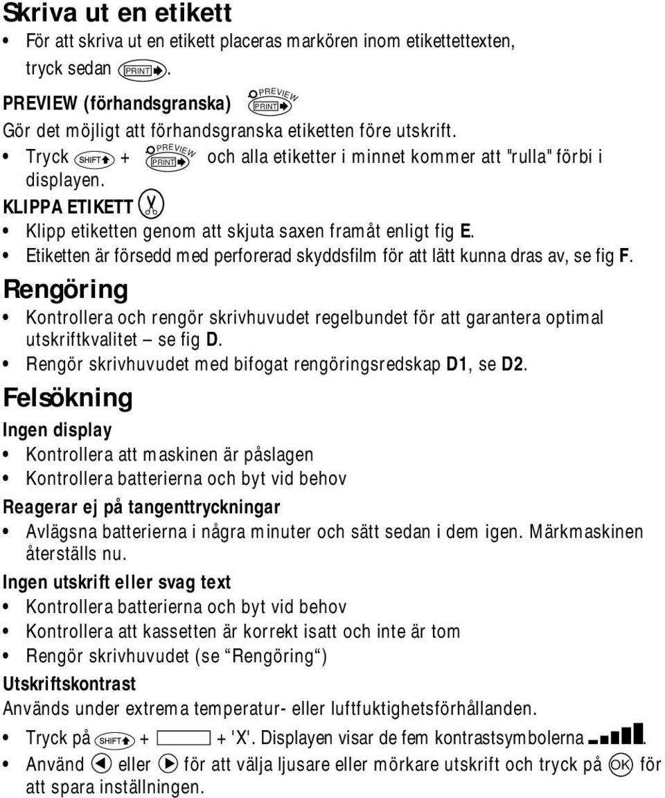 KLIPPA ETIKETT PREVIEW PREVIEW Klipp etiketten genom att skjuta saxen framåt enligt fig E. Etiketten är försedd med perforerad skyddsfilm för att lätt kunna dras av, se fig F.