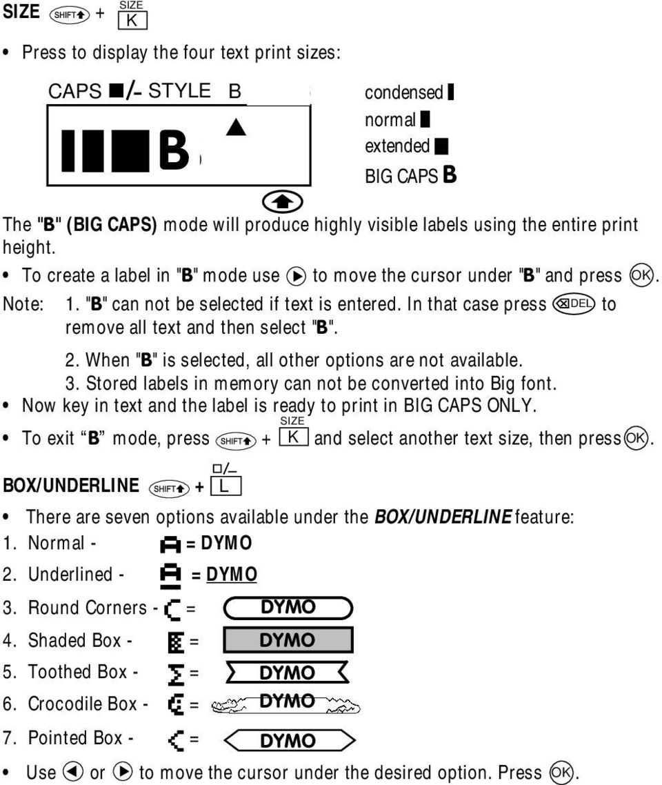 2. When "B" is selected, all other options are not available. 3. Stored labels in memory can not be converted into Big font. Now key in text and the label is ready to print in BIG CAPS ONLY.