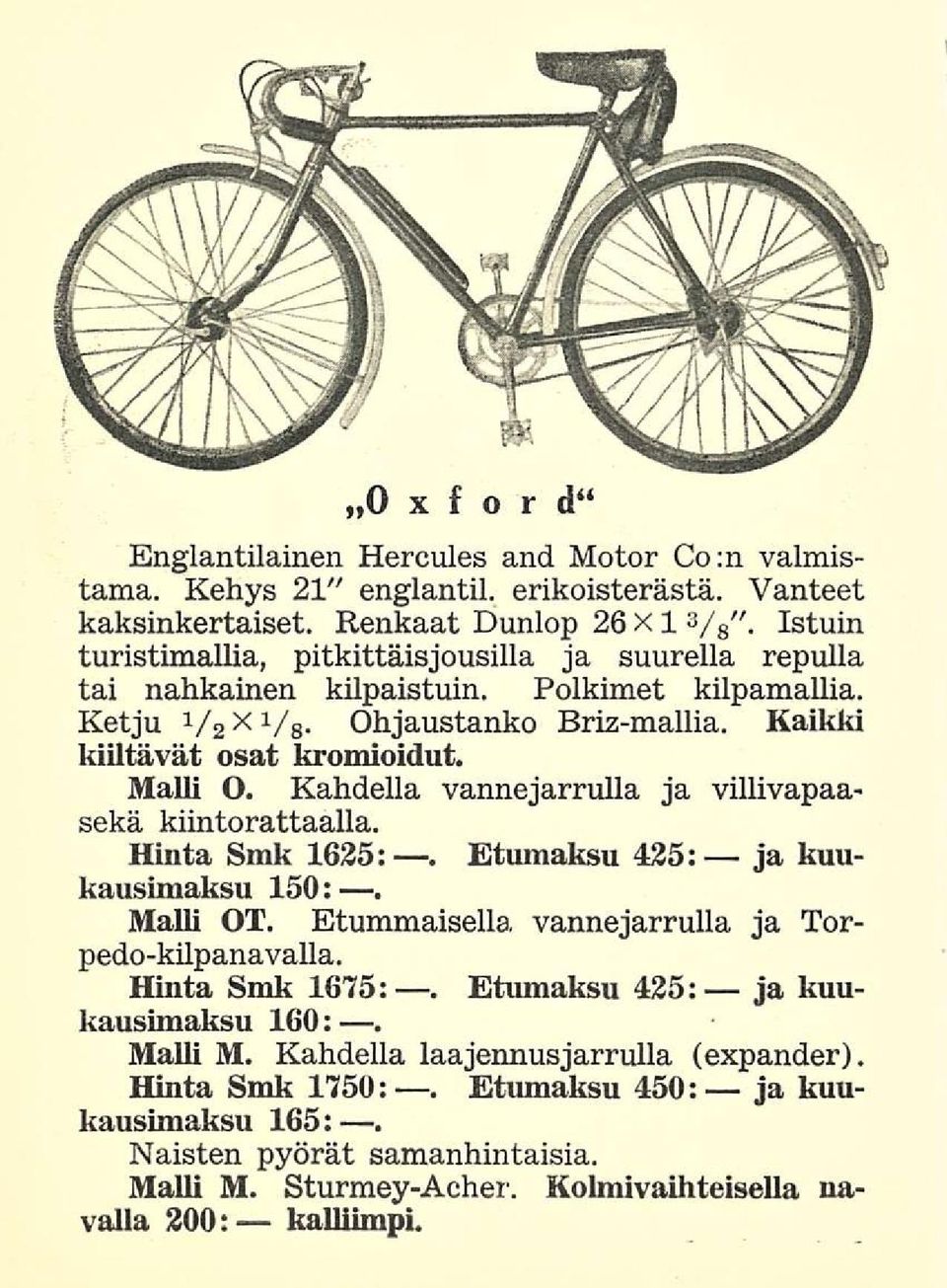 Kahdella vannejarrulla ja villivapaasekä kiintorattaalla. Hinta Smk 1635:. Etumaksu 435: ja kuukausimaksu 150:. Malli OT. Etummaisella vannejarrulla ja Torpedo-kilpanavalla. Hinta Smk 1675:.