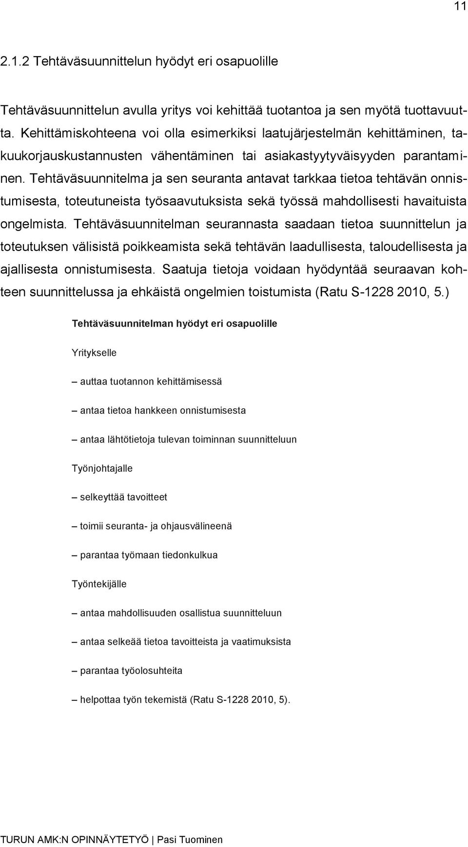 Tehtäväsuunnitelma ja sen seuranta antavat tarkkaa tietoa tehtävän onnistumisesta, toteutuneista työsaavutuksista sekä työssä mahdollisesti havaituista ongelmista.