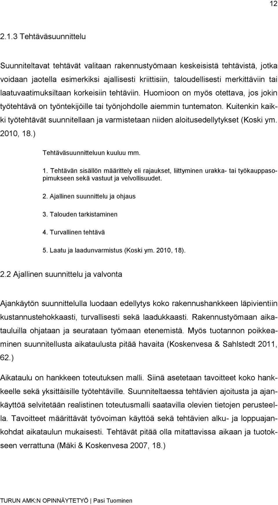 Kuitenkin kaikki työtehtävät suunnitellaan ja varmistetaan niiden aloitusedellytykset (Koski ym. 2010, 18