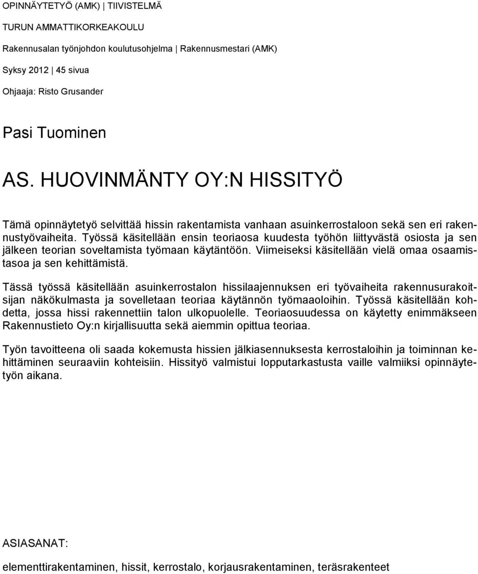 Työssä käsitellään ensin teoriaosa kuudesta työhön liittyvästä osiosta ja sen jälkeen teorian soveltamista työmaan käytäntöön. Viimeiseksi käsitellään vielä omaa osaamistasoa ja sen kehittämistä.
