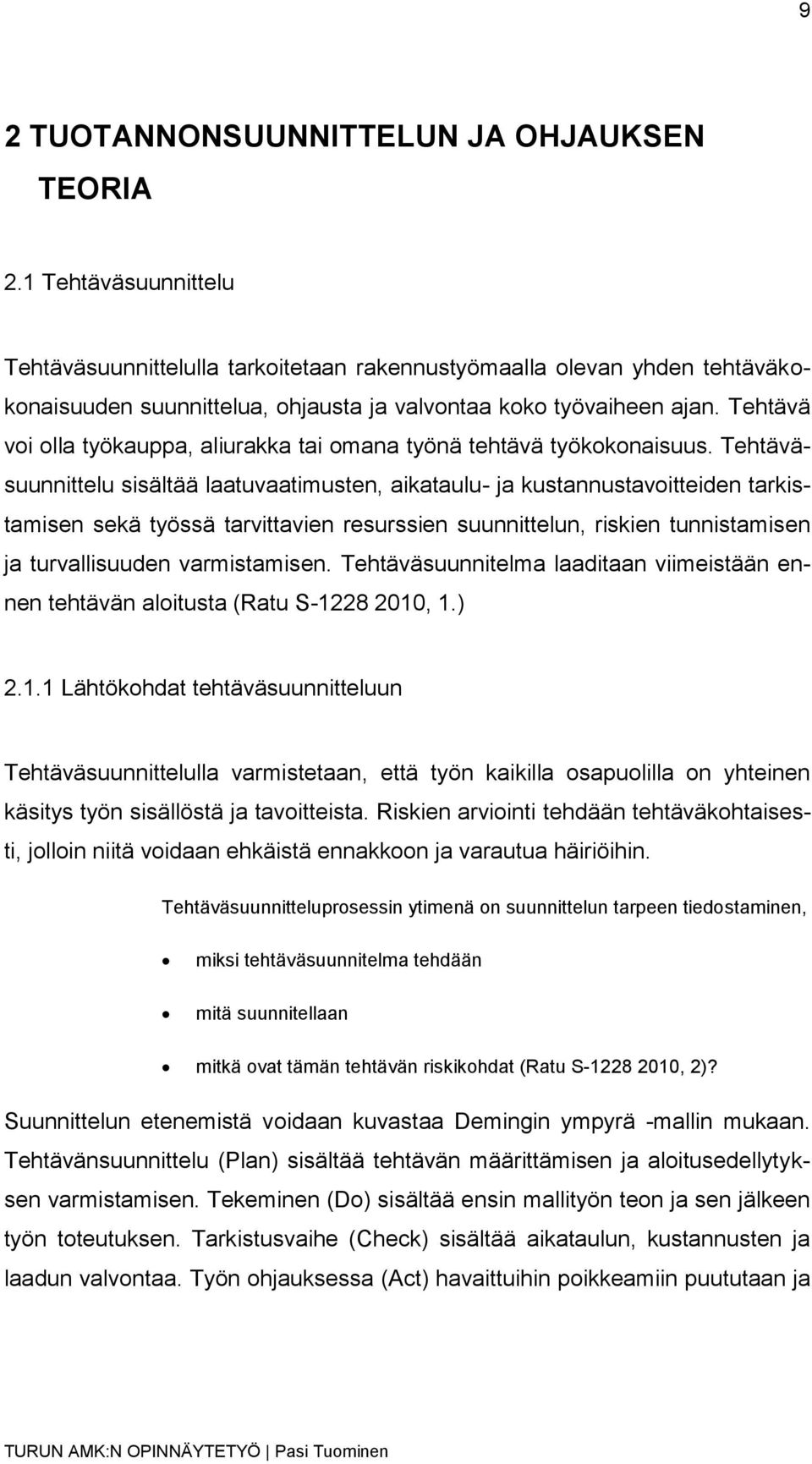 Tehtävä voi olla työkauppa, aliurakka tai omana työnä tehtävä työkokonaisuus.