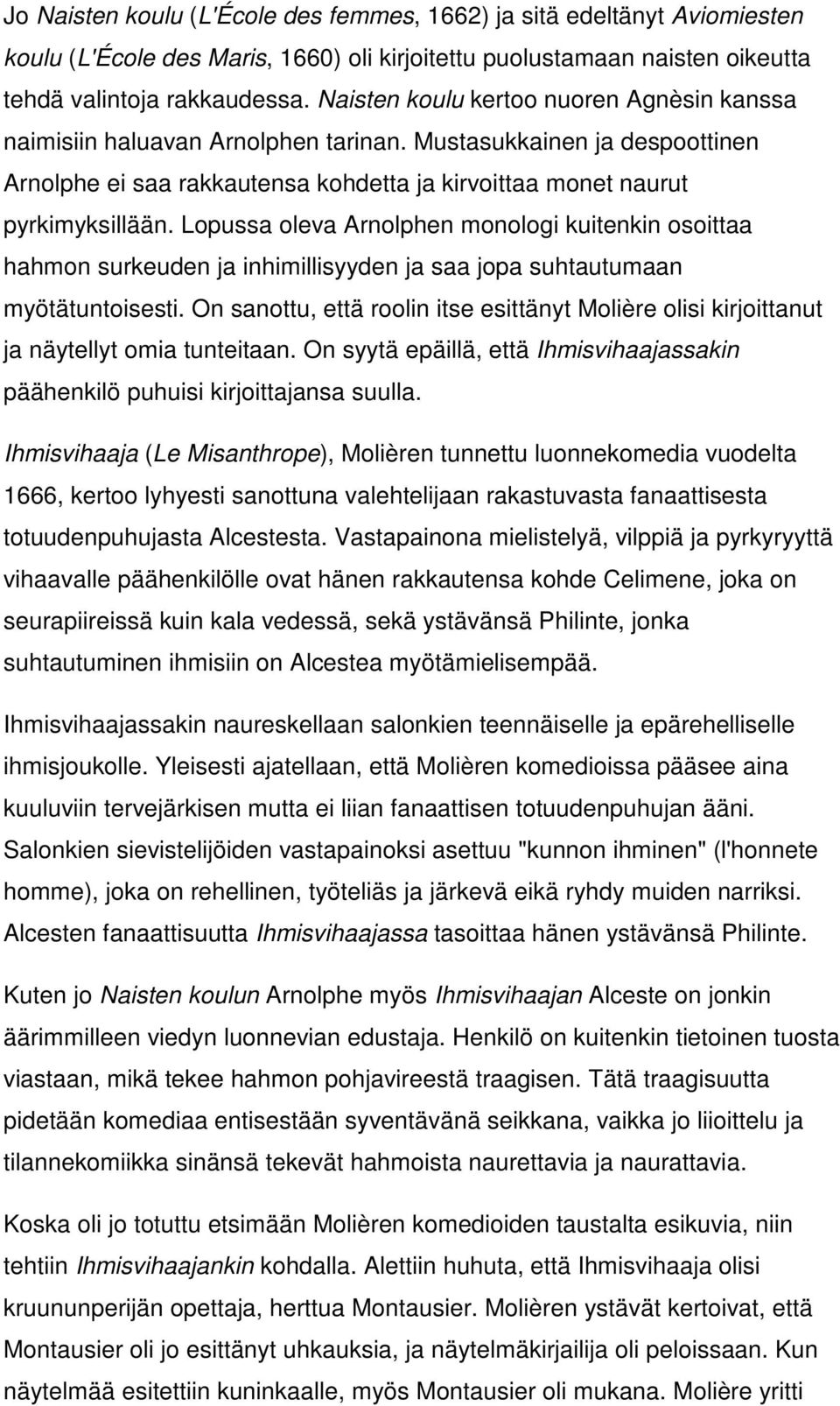 Lopussa oleva Arnolphen monologi kuitenkin osoittaa hahmon surkeuden ja inhimillisyyden ja saa jopa suhtautumaan myötätuntoisesti.