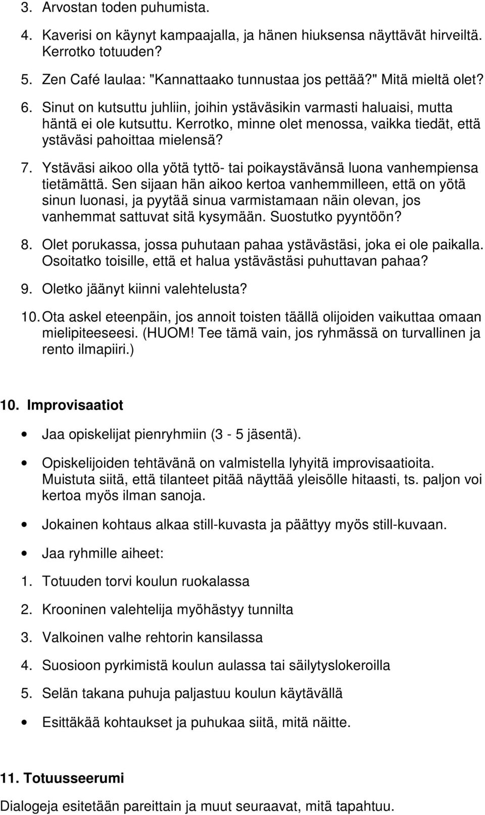 Ystäväsi aikoo olla yötä tyttö- tai poikaystävänsä luona vanhempiensa tietämättä.