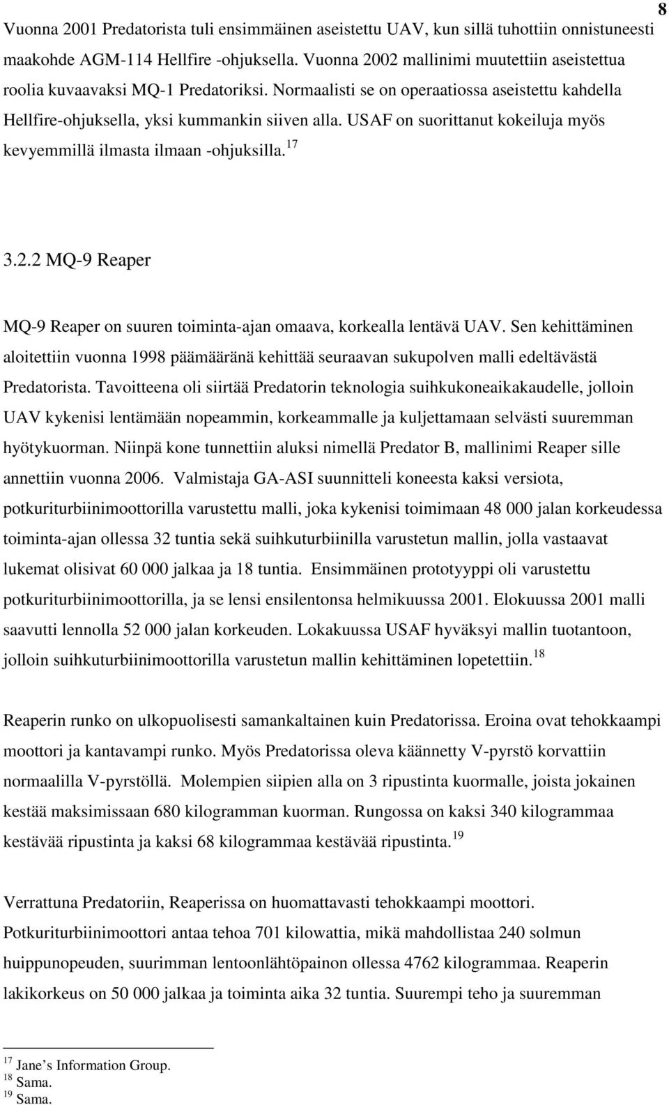 USAF on suorittanut kokeiluja myös kevyemmillä ilmasta ilmaan -ohjuksilla. 17 3.2.2 MQ-9 Reaper MQ-9 Reaper on suuren toiminta-ajan omaava, korkealla lentävä UAV.