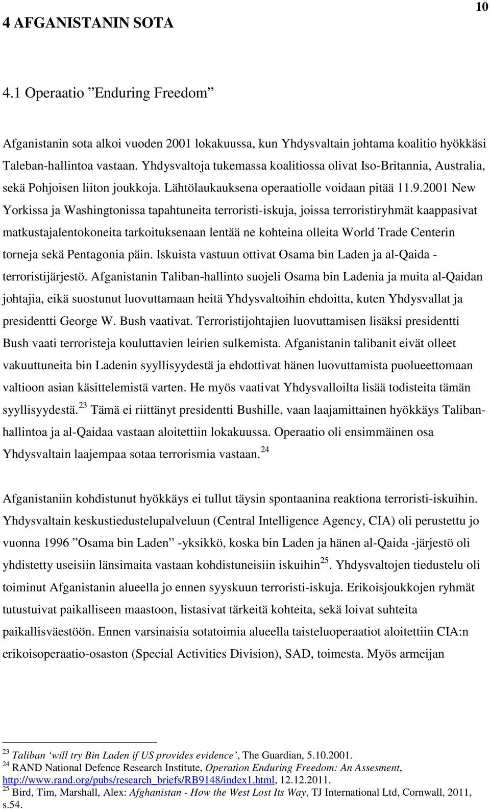2001 New Yorkissa ja Washingtonissa tapahtuneita terroristi-iskuja, joissa terroristiryhmät kaappasivat matkustajalentokoneita tarkoituksenaan lentää ne kohteina olleita World Trade Centerin torneja