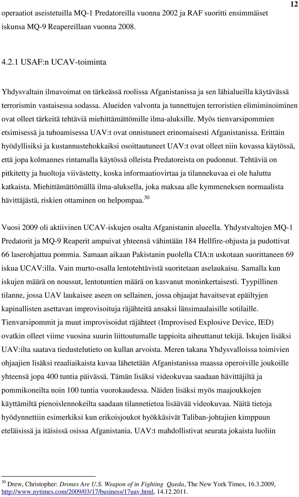 Myös tienvarsipommien etsimisessä ja tuhoamisessa UAV:t ovat onnistuneet erinomaisesti Afganistanissa.