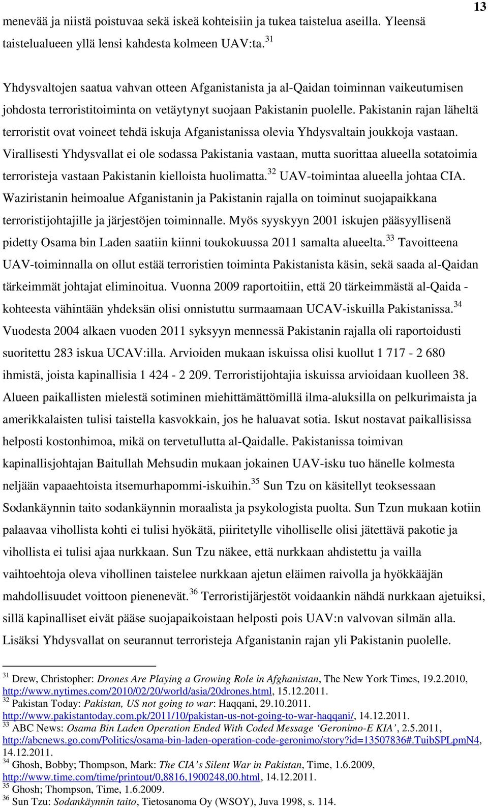 Pakistanin rajan läheltä terroristit ovat voineet tehdä iskuja Afganistanissa olevia Yhdysvaltain joukkoja vastaan.