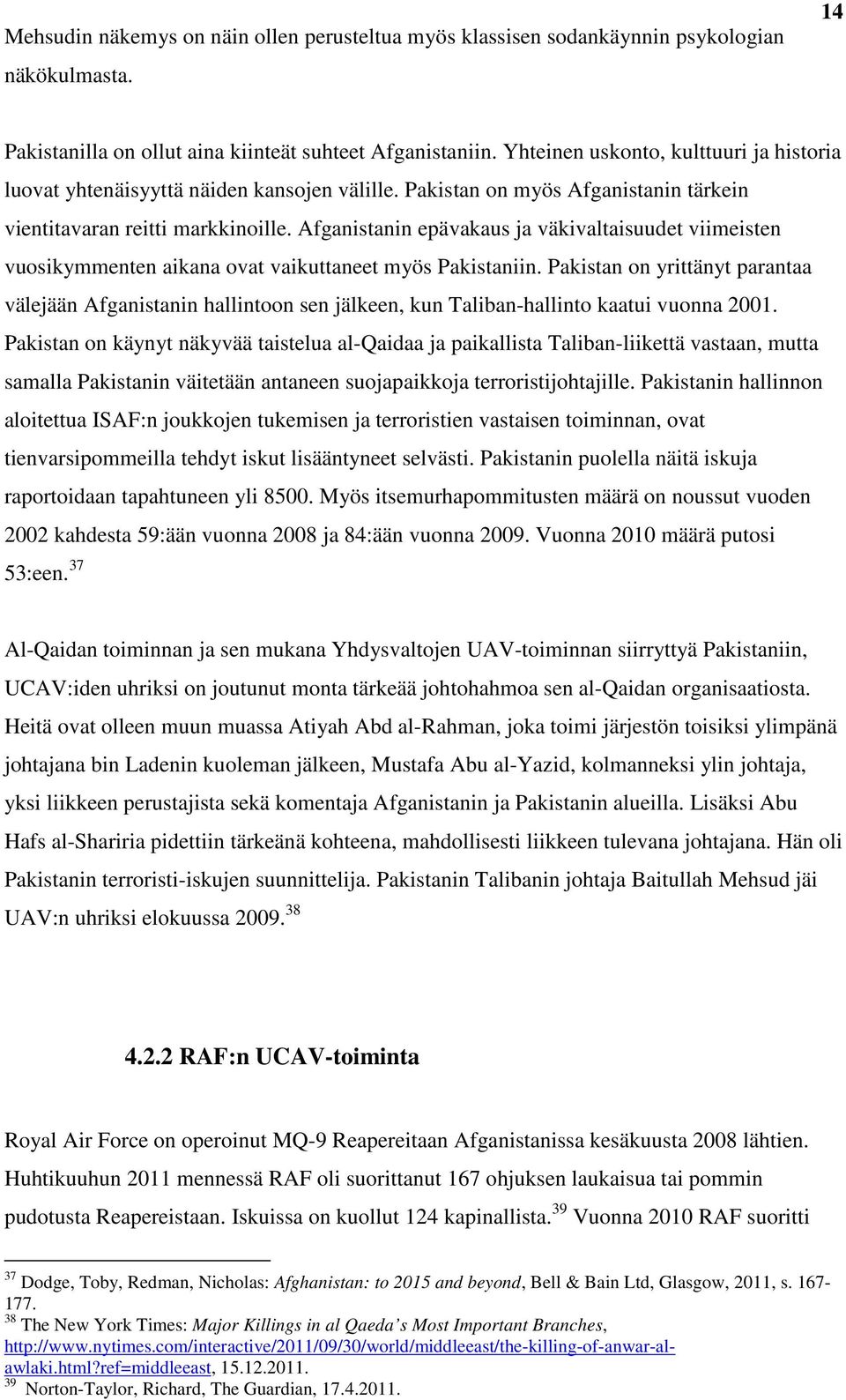 Afganistanin epävakaus ja väkivaltaisuudet viimeisten vuosikymmenten aikana ovat vaikuttaneet myös Pakistaniin.