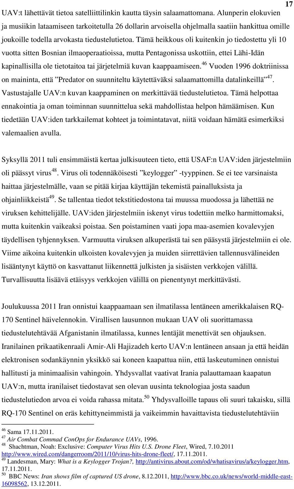 Tämä heikkous oli kuitenkin jo tiedostettu yli 10 vuotta sitten Bosnian ilmaoperaatioissa, mutta Pentagonissa uskottiin, ettei Lähi-Idän kapinallisilla ole tietotaitoa tai järjetelmiä kuvan