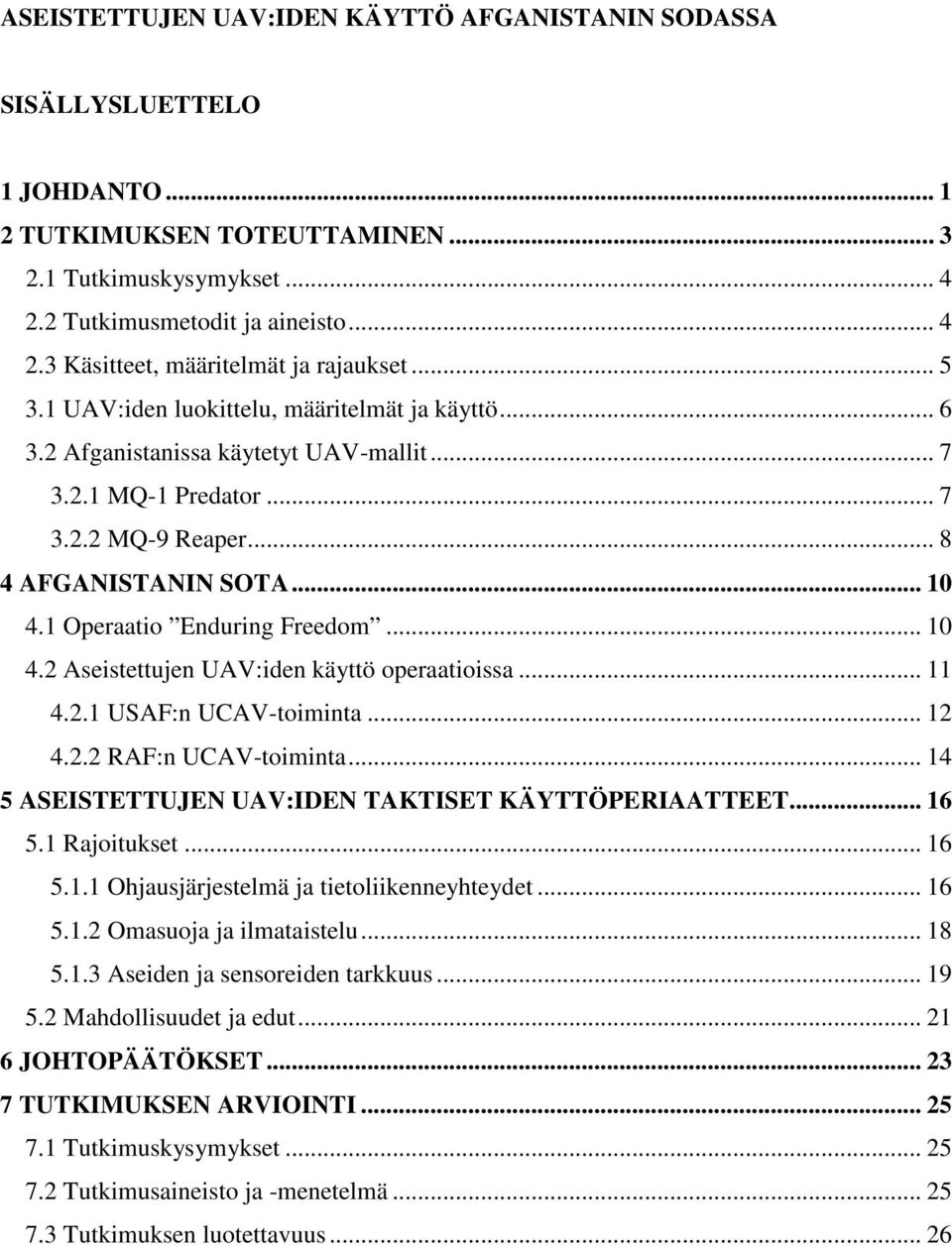 1 Operaatio Enduring Freedom... 10 4.2 Aseistettujen UAV:iden käyttö operaatioissa... 11 4.2.1 USAF:n UCAV-toiminta... 12 4.2.2 RAF:n UCAV-toiminta.