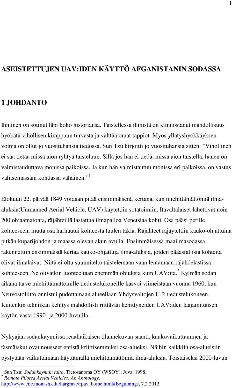 Sun Tzu kirjoitti jo vuosituhansia sitten: Vihollinen ei saa tietää missä aion ryhtyä taisteluun. Sillä jos hän ei tiedä, missä aion taistella, hänen on valmistauduttava monissa paikoissa.