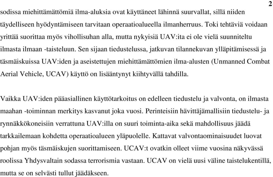 Sen sijaan tiedustelussa, jatkuvan tilannekuvan ylläpitämisessä ja täsmäiskuissa UAV:iden ja aseistettujen miehittämättömien ilma-alusten (Unmanned Combat Aerial Vehicle, UCAV) käyttö on lisääntynyt