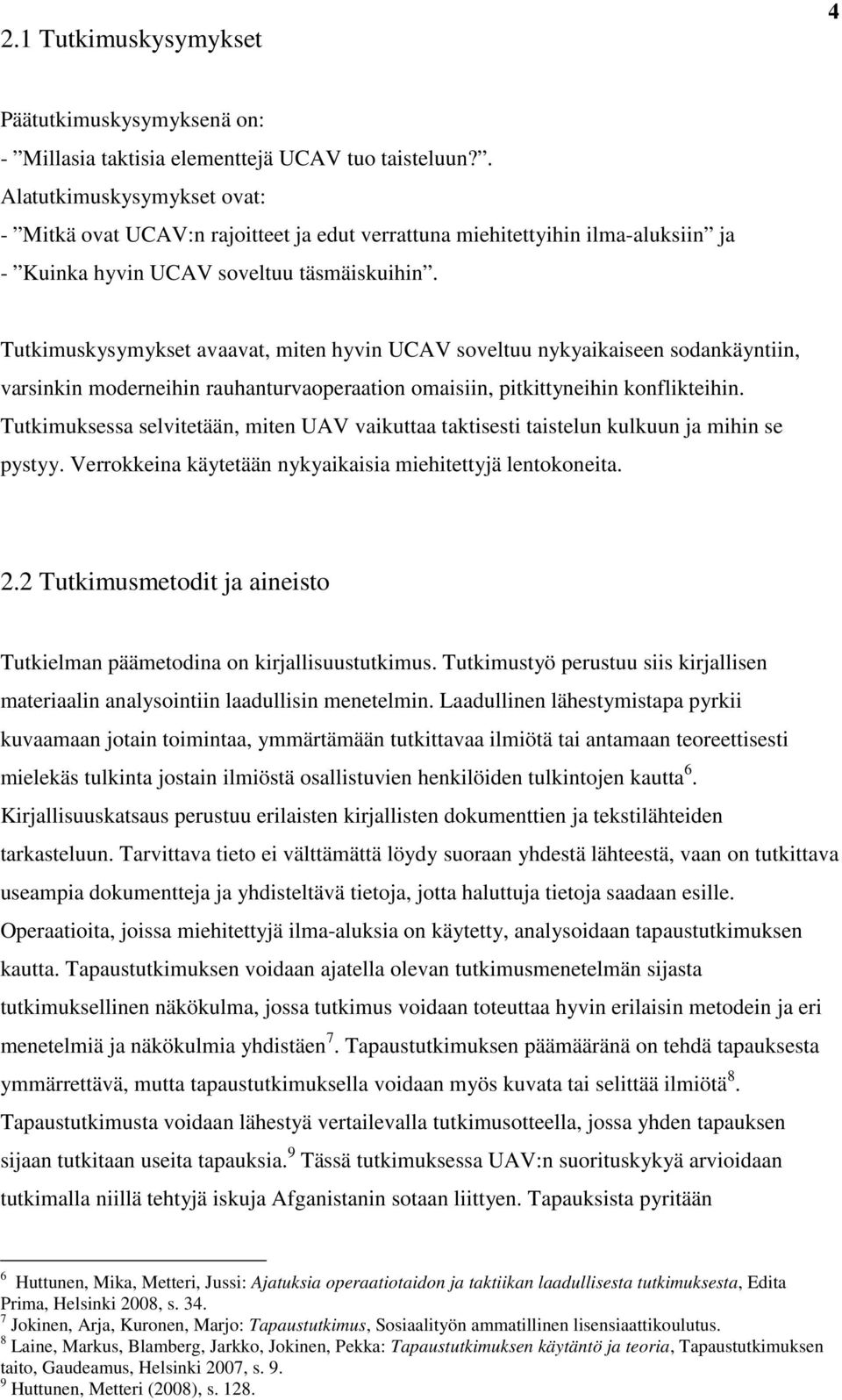 Tutkimuskysymykset avaavat, miten hyvin UCAV soveltuu nykyaikaiseen sodankäyntiin, varsinkin moderneihin rauhanturvaoperaation omaisiin, pitkittyneihin konflikteihin.