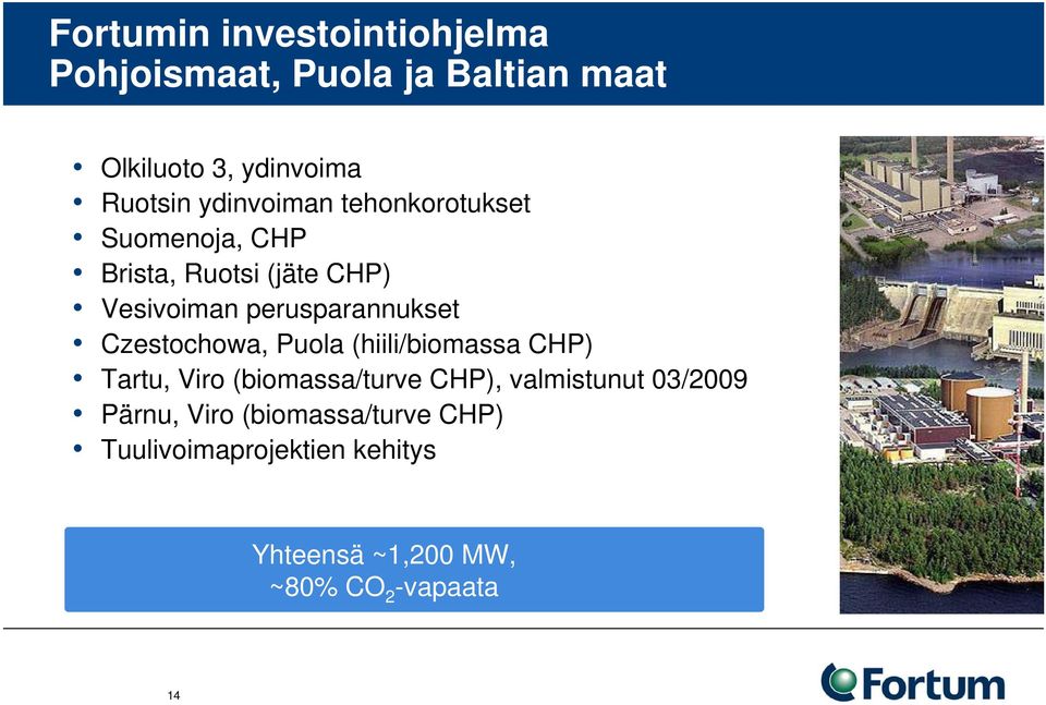 Czestochowa, Puola (hiili/biomassa CHP) Tartu, Viro (biomassa/turve CHP), valmistunut 03/2009