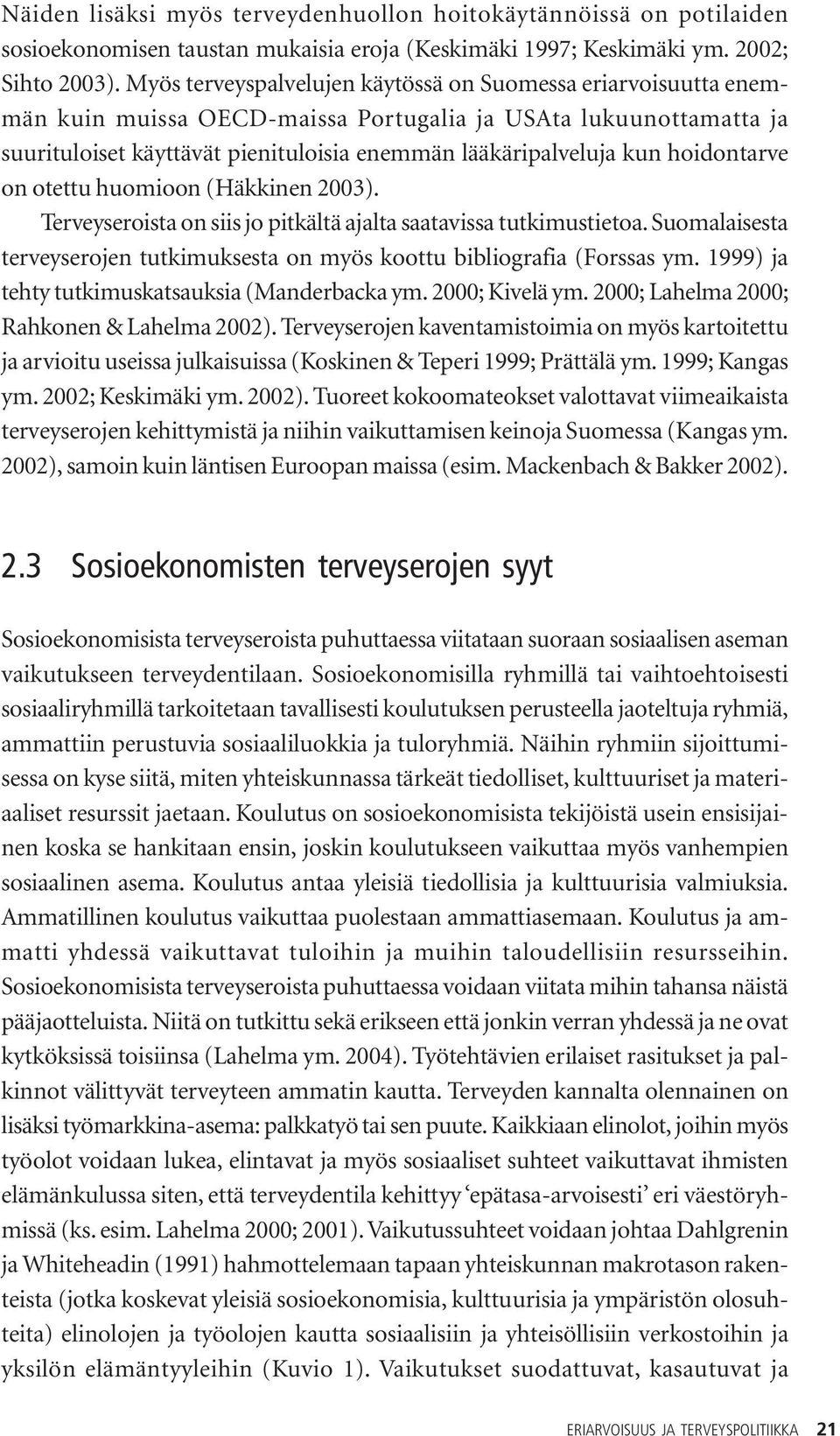 hoidontarve on otettu huomioon (Häkkinen 2003). Terveyseroista on siis jo pitkältä ajalta saatavissa tutkimustietoa. Suomalaisesta terveyserojen tutkimuksesta on myös koottu bibliografia (Forssas ym.